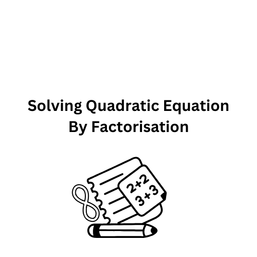 Solving Quadratic Equation By Factorisation